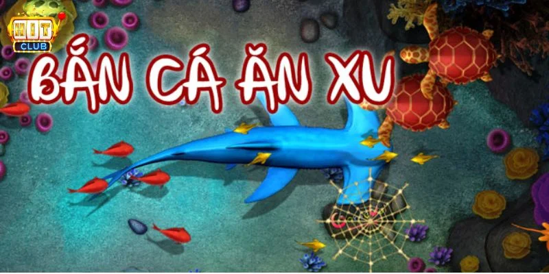 bắn cá ăn xu Hitclub