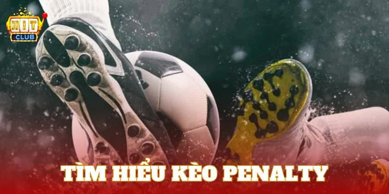 Tổng quan về kèo penalty tại nền tảng Hitclub số một Việt Nam.
